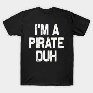 I'm A Pirate Duh Halloween Costume T-Shirt